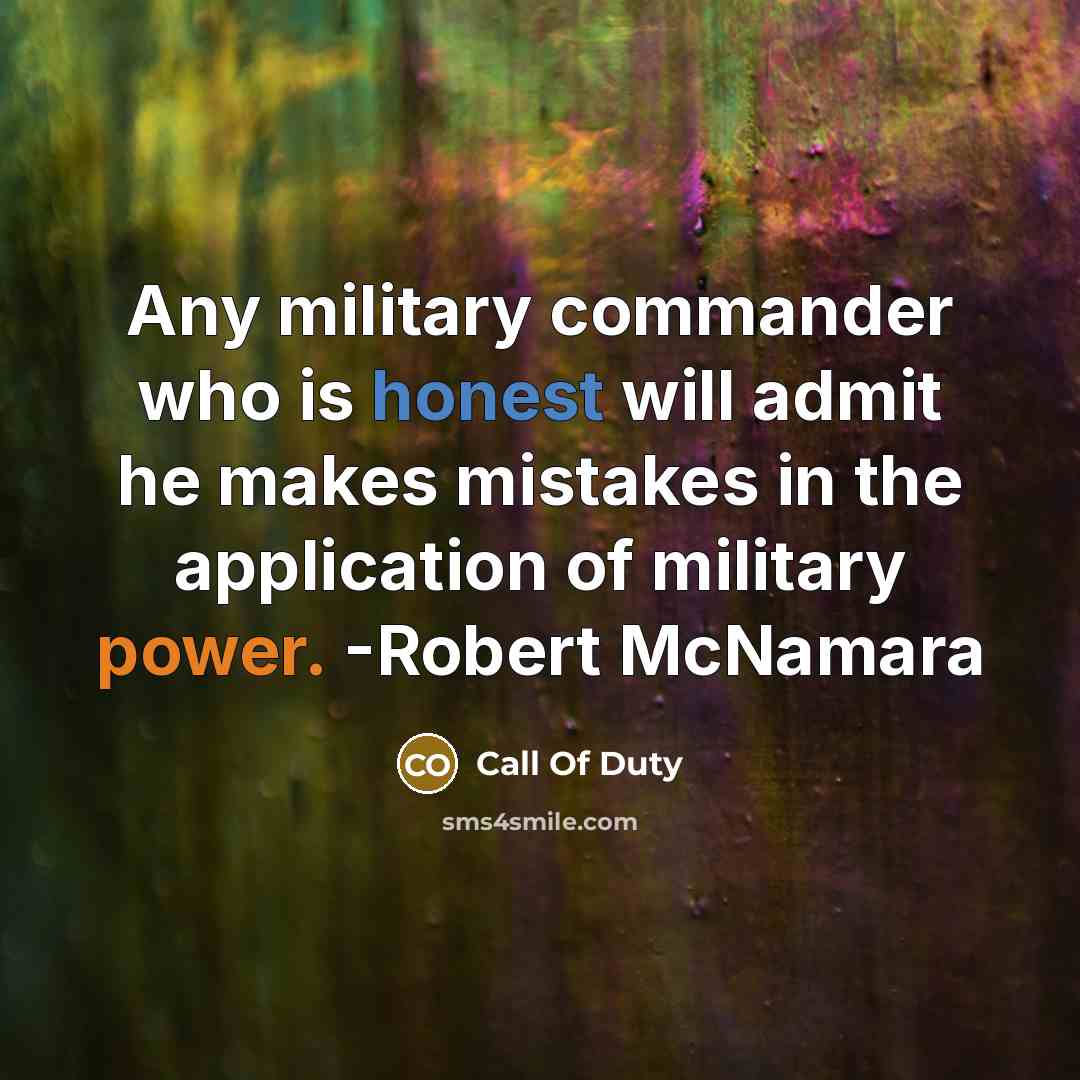 “Any military commander who is honest will admit he makes mistakes in the application of military power. -Robert McNamara” quote by Call Of Duty
