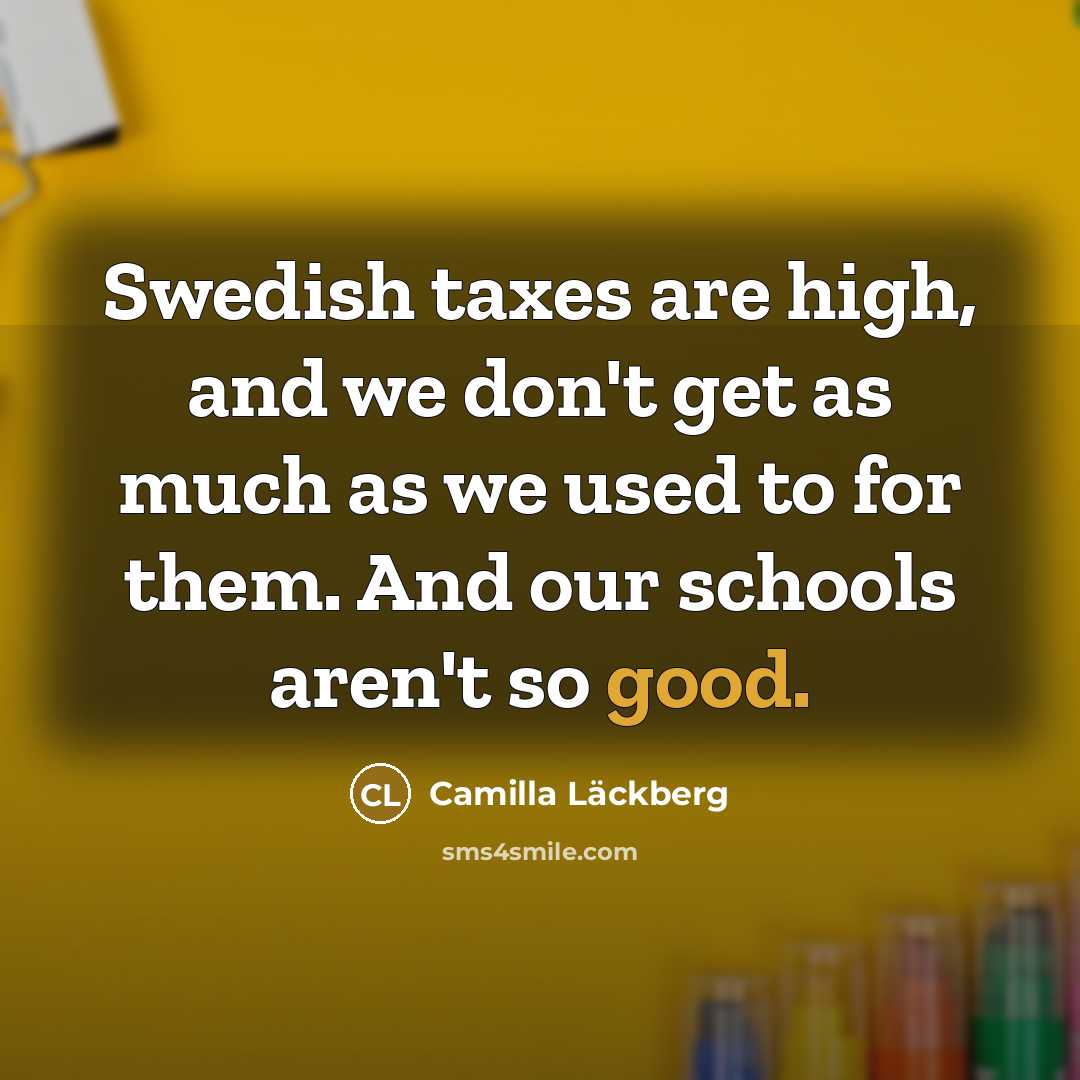 “Swedish taxes are high, and we don't get as much…” quote by Camilla Lackberg