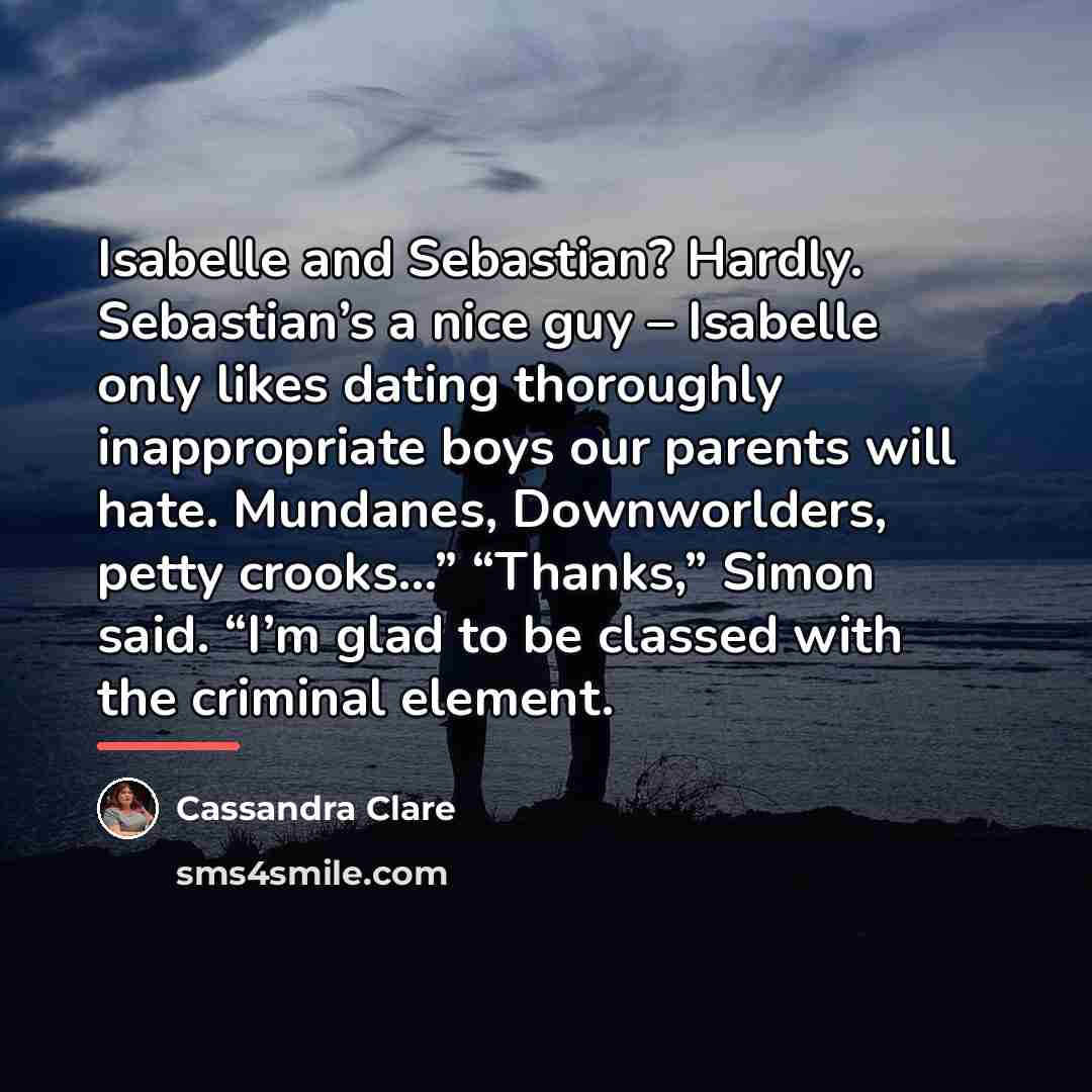 “Isabelle and Sebastian? Hardly. Sebastian’s a nice guy – Isabelle…” quote by Cassandra Clare