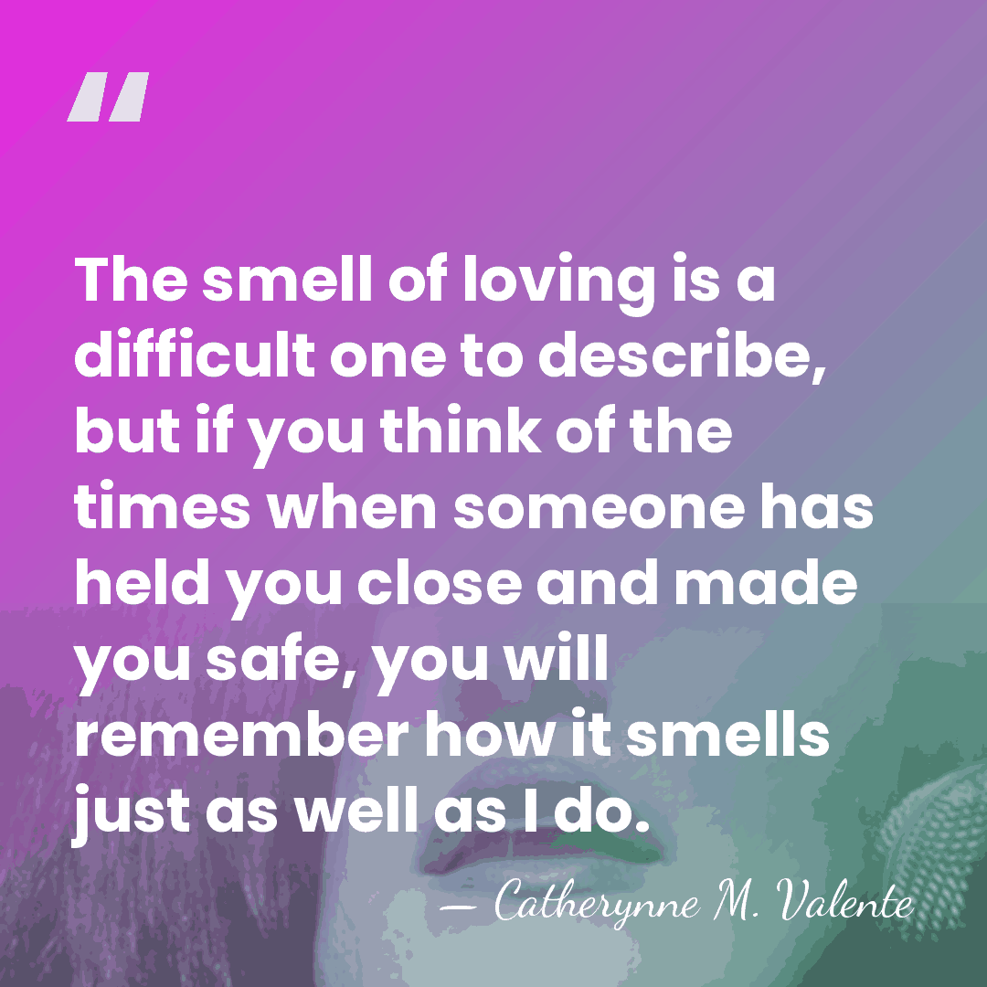 The smell of loving is a difficult one to describe, but if&hellip; - Catherynne M. Valente