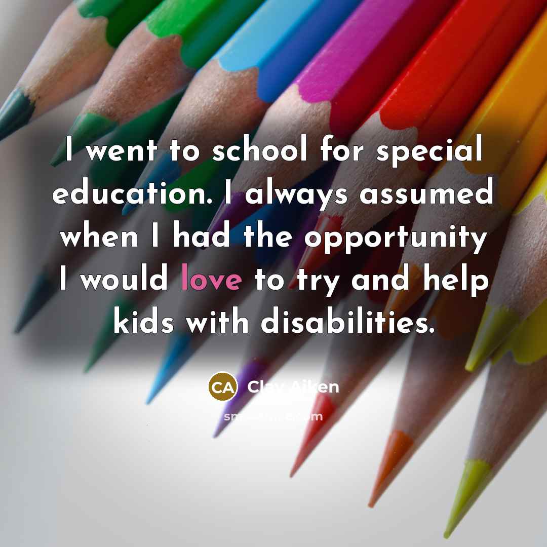 “I went to school for special education. I always assumed…” quote by Clay Aiken