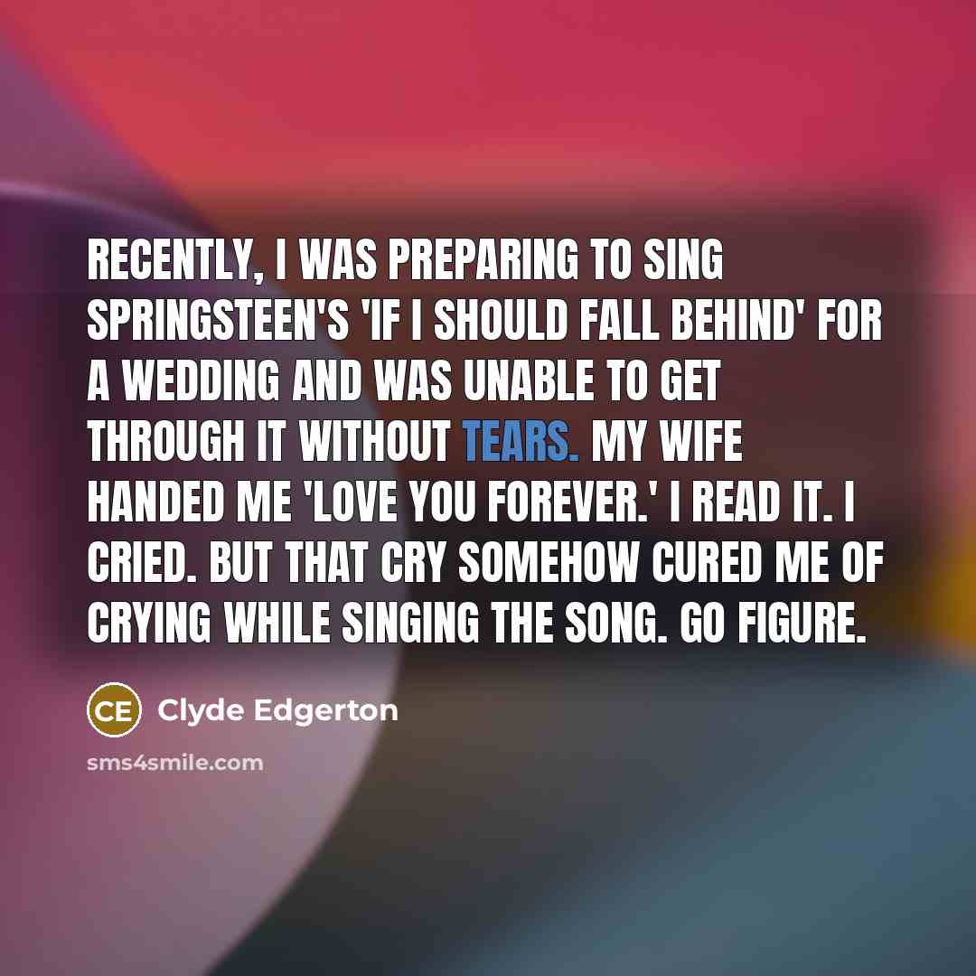“Recently, I was preparing to sing Springsteen's 'If I Should…” quote by Clyde Edgerton