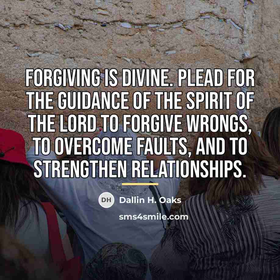 “Forgiving is divine. Plead for the guidance of the Spirit…” quote by Dallin H. Oaks