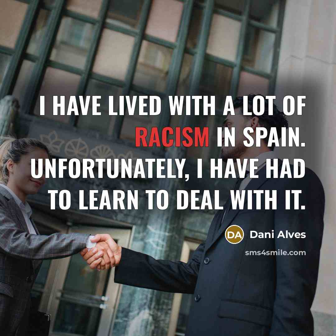 “I have lived with a lot of racism in Spain.…” quote by Dani Alves