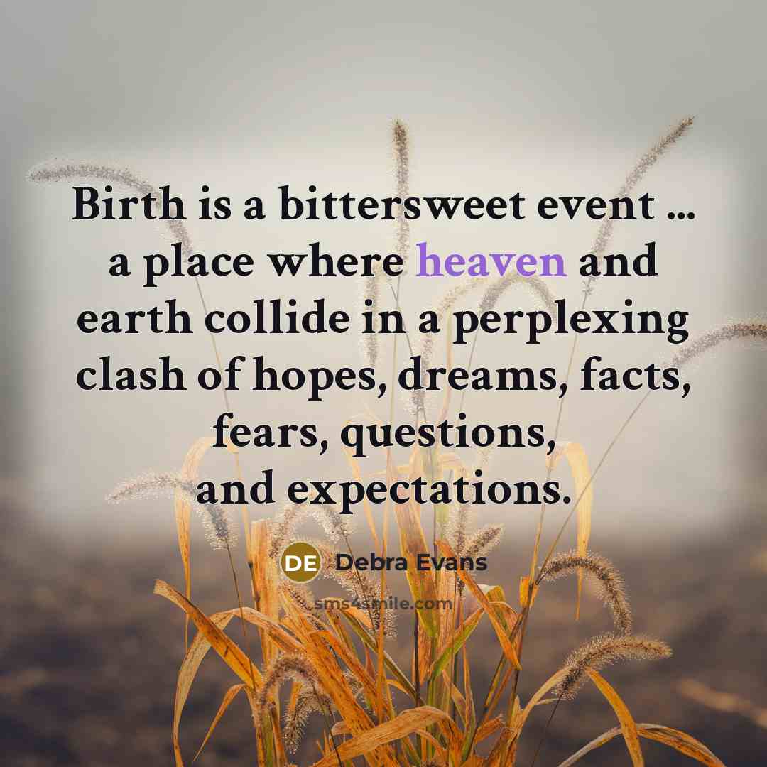 “Birth is a bittersweet event ... a place where heaven…” quote by Debra Evans