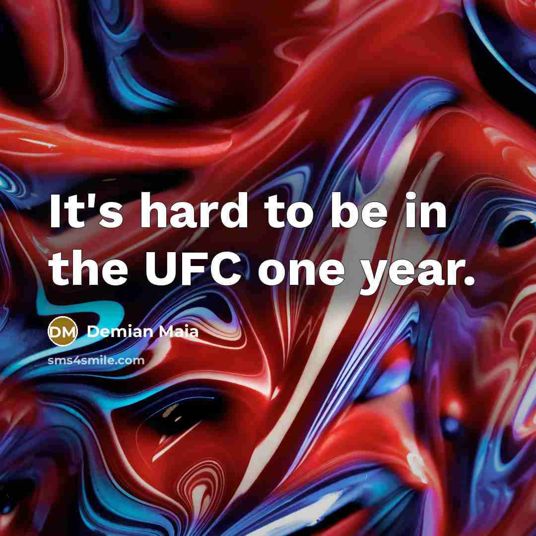 “It's hard to be in the UFC one year.…” quote by Demian Maia