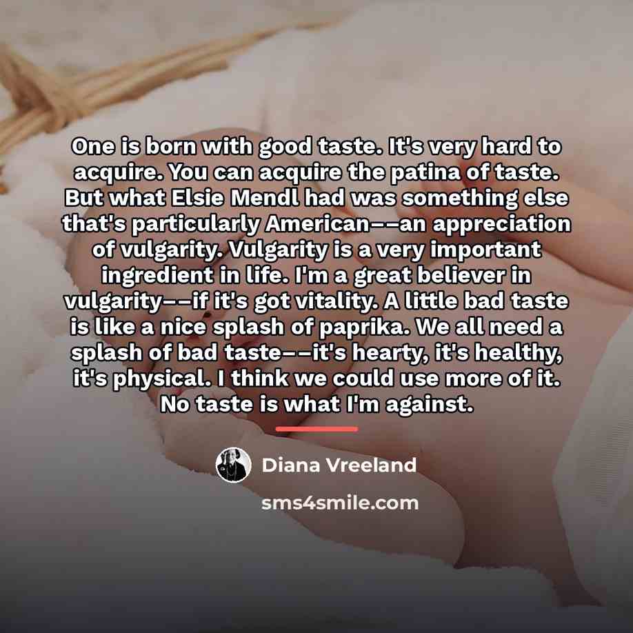 “One is born with good taste. It's very hard to…” quote by Diana Vreeland