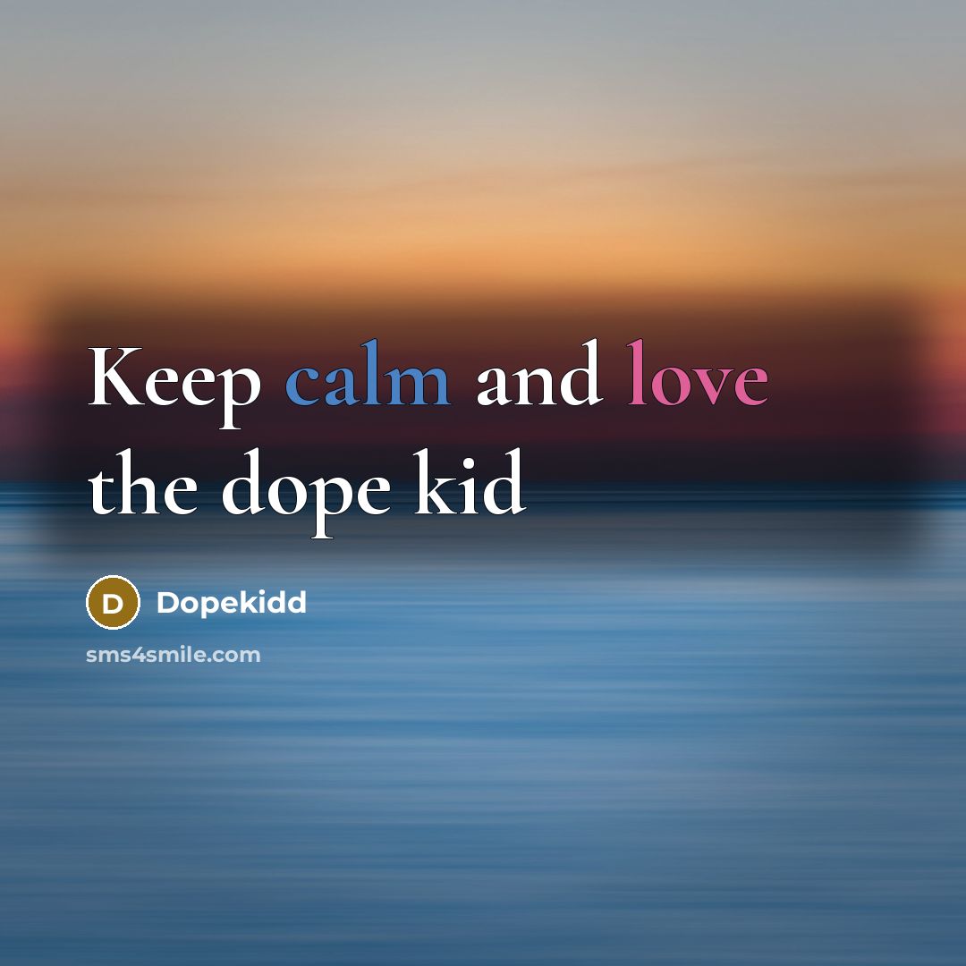 “Keep calm and love the dope kid” quote by Dopekidd
