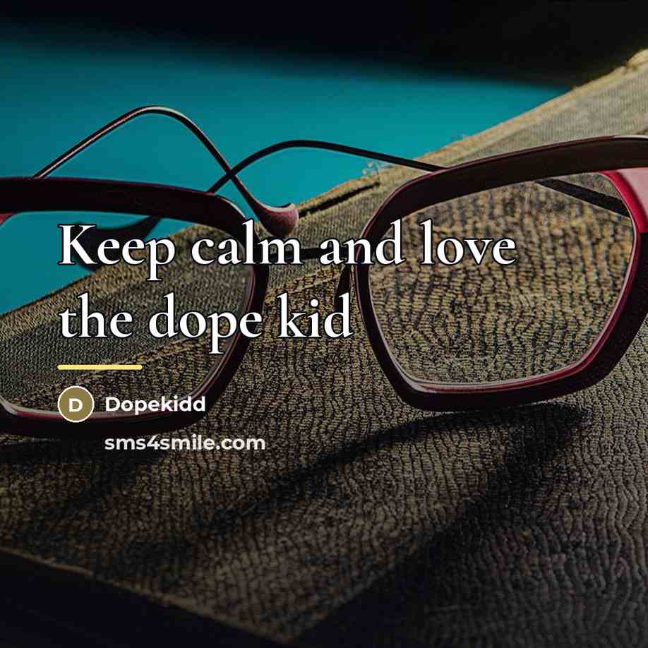 “Keep calm and love the dope kid…” quote by Dopekidd