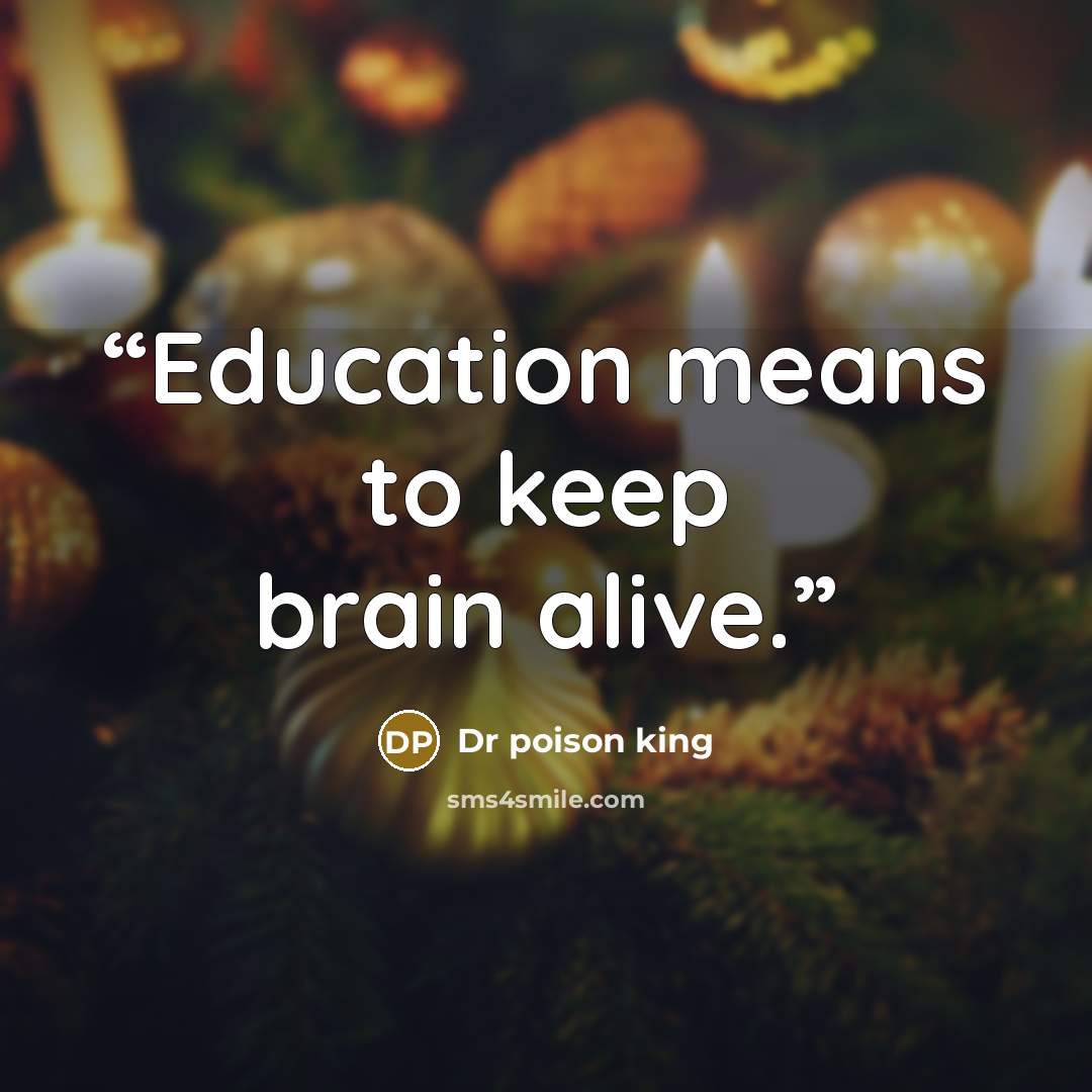 “Education means to keep brain alive.” quote by Dr poison king