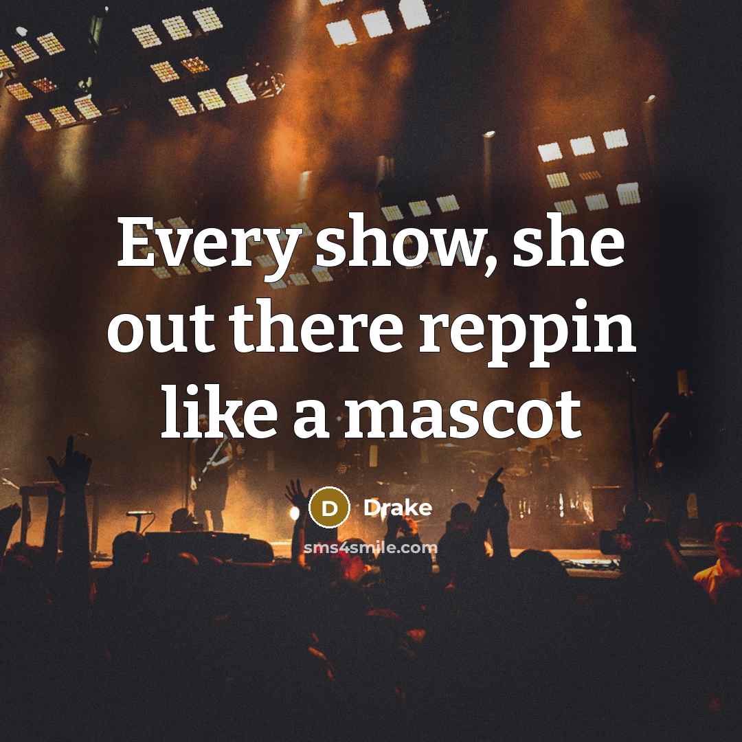 “Every show, she out there reppin like a mascot…” quote by Drake