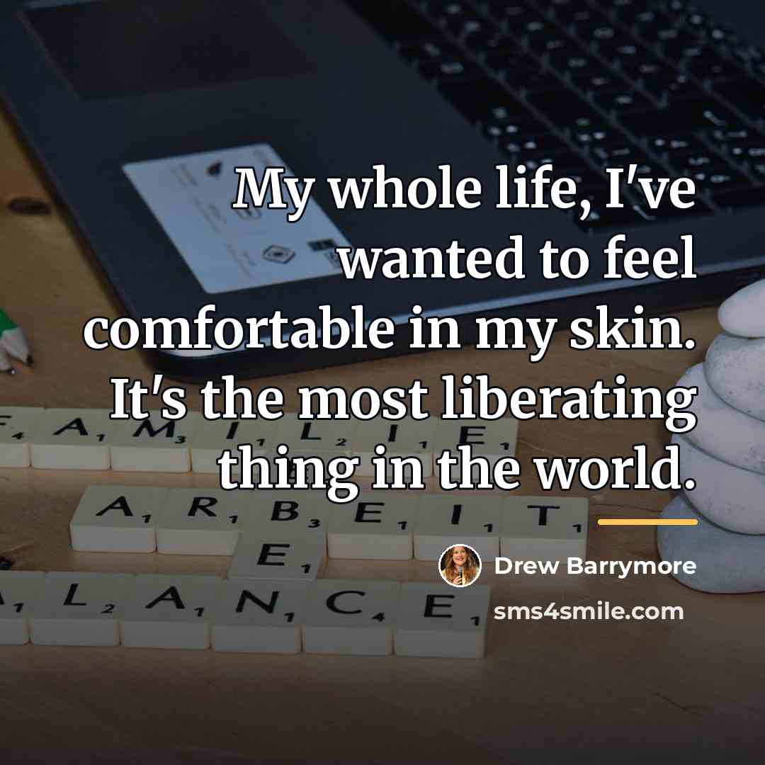 “My whole life, I've wanted to feel comfortable in my…” quote by Drew Barrymore