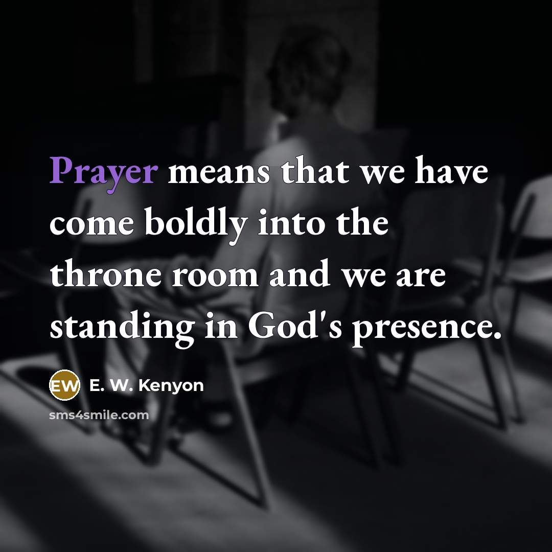 “Prayer means that we have come boldly into the throne…” quote by E. W. Kenyon