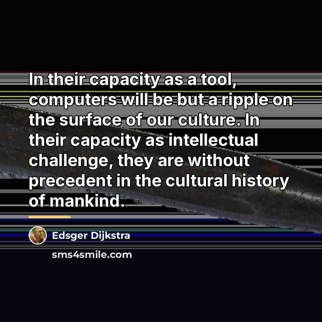 “In their capacity as a tool, computers will be but…” quote by Edsger Dijkstra