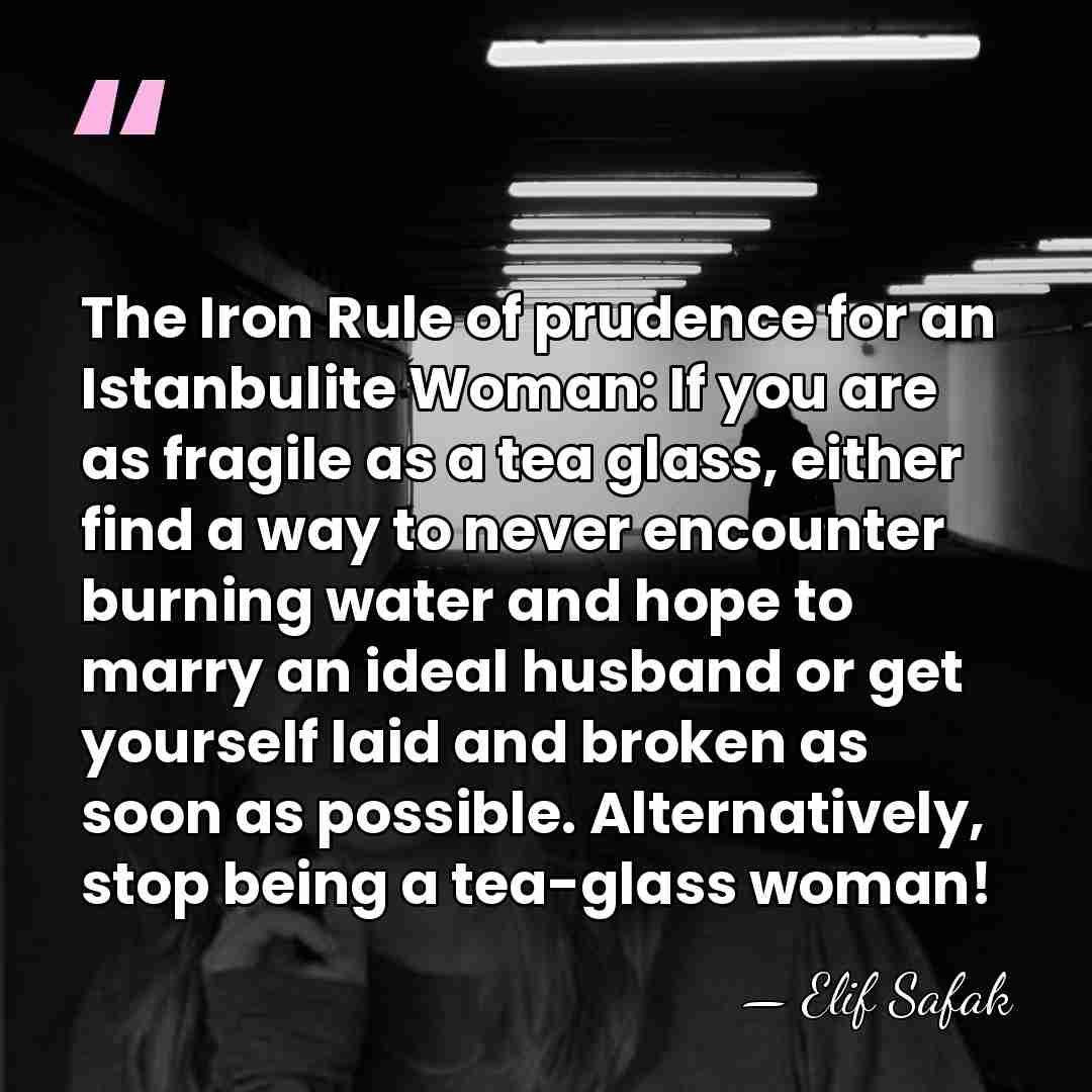 The Iron Rule of prudence for an Istanbulite Woman: If you are&hellip; - Elif Safak