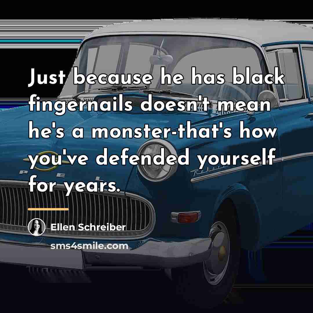 “Just because he has black fingernails doesn't mean he's a…” quote by Ellen Schreiber