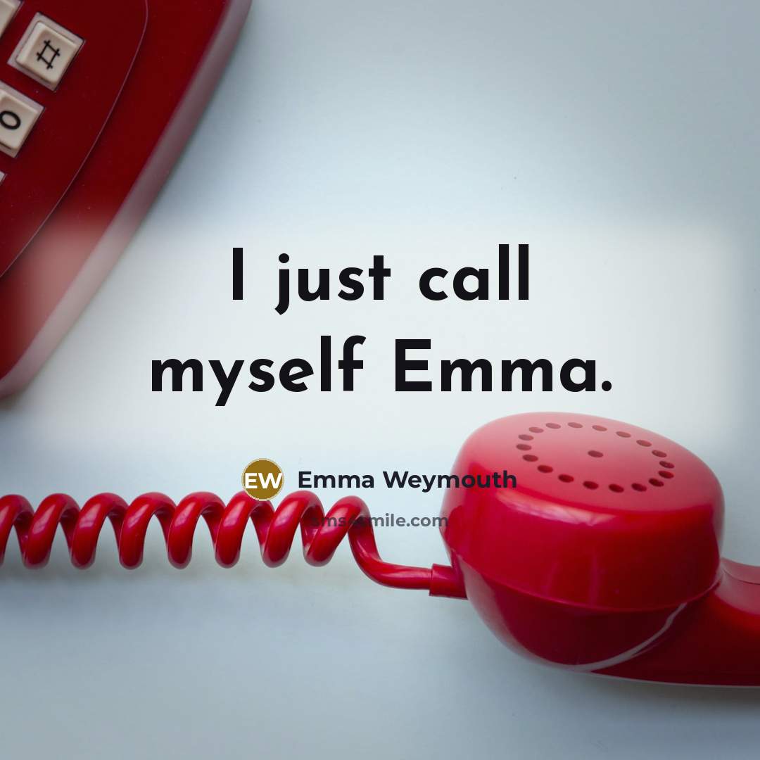 “I just call myself Emma.…” quote by Emma Weymouth