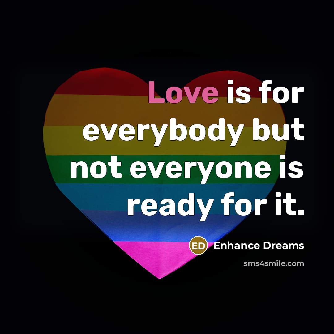 “Love is for everybody but not everyone is ready for…” quote by Enhance Dreams
