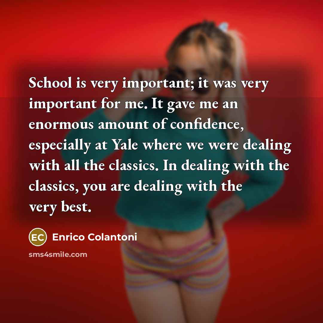 “School is very important; it was very important for me.…” quote by Enrico Colantoni