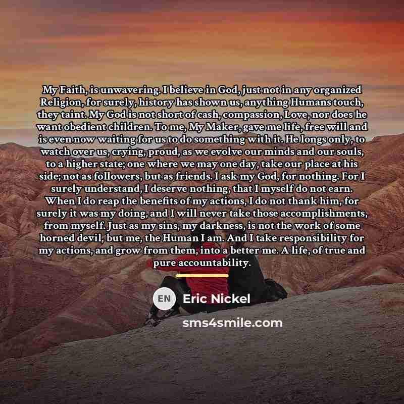 “My Faith, is unwavering. I believe in God, just not…” quote by Eric Nickel