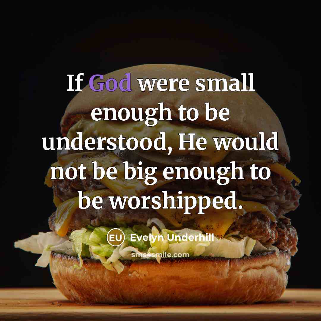 “If God were small enough to be understood, He would…” quote by Evelyn Underhill