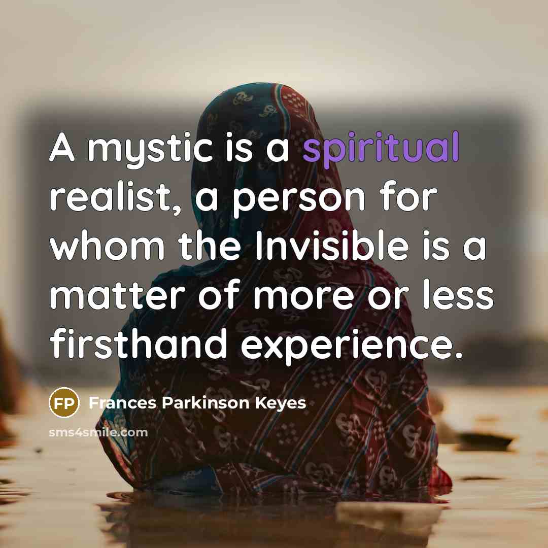 “A mystic is a spiritual realist, a person for whom…” quote by Frances Parkinson Keyes