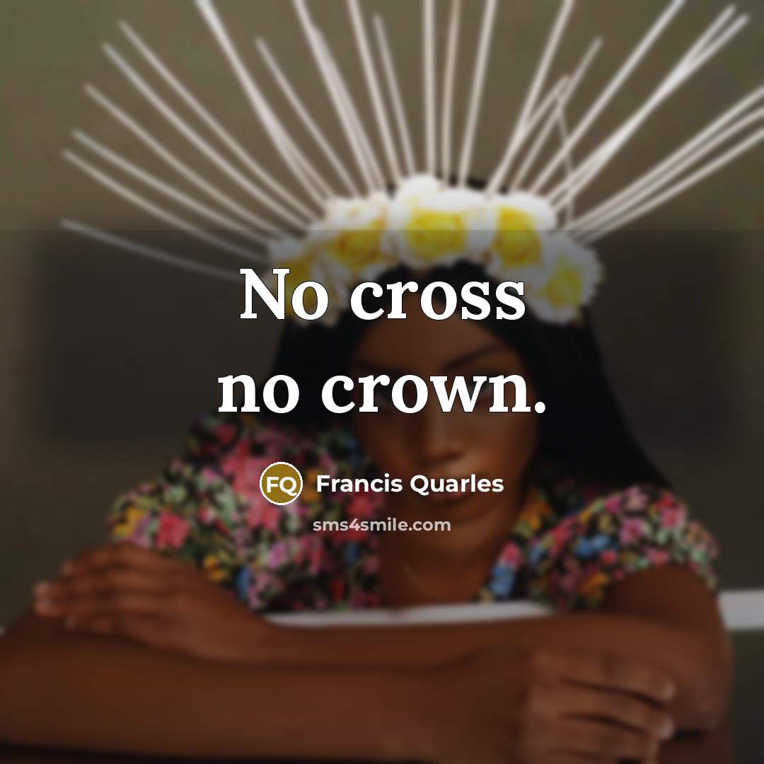 “No cross no crown.…” quote by Francis Quarles