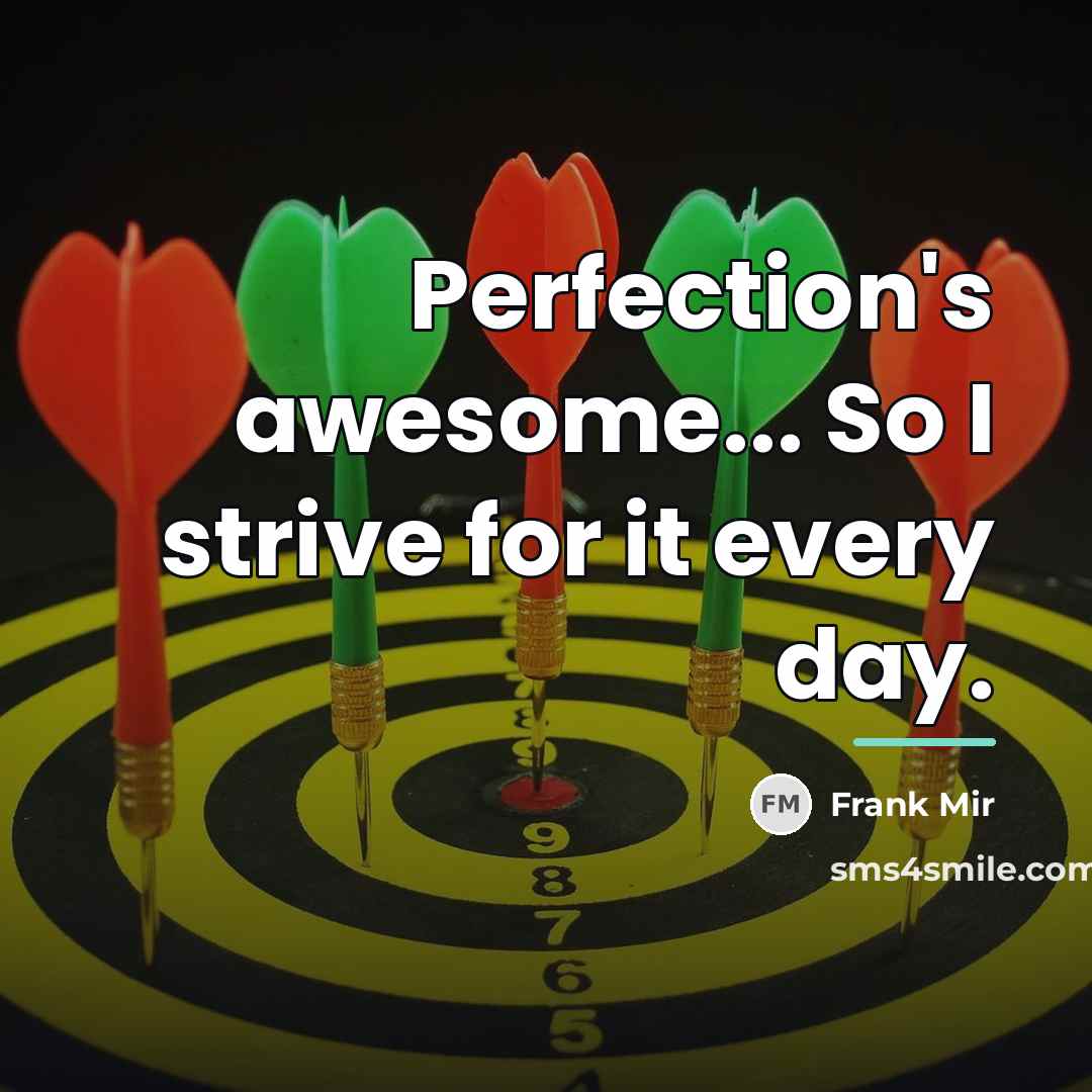 “Perfection's awesome... So I strive for it every day.…” quote by Frank Mir