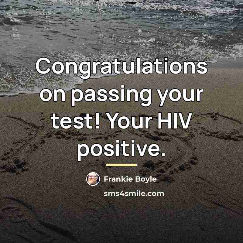 “Congratulations on passing your test! Your HIV positive.…” quote by Frankie Boyle