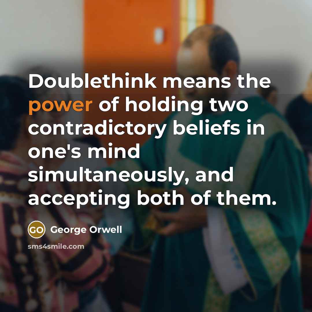 “Doublethink means the power of holding two contradictory beliefs in…” quote by George Orwell