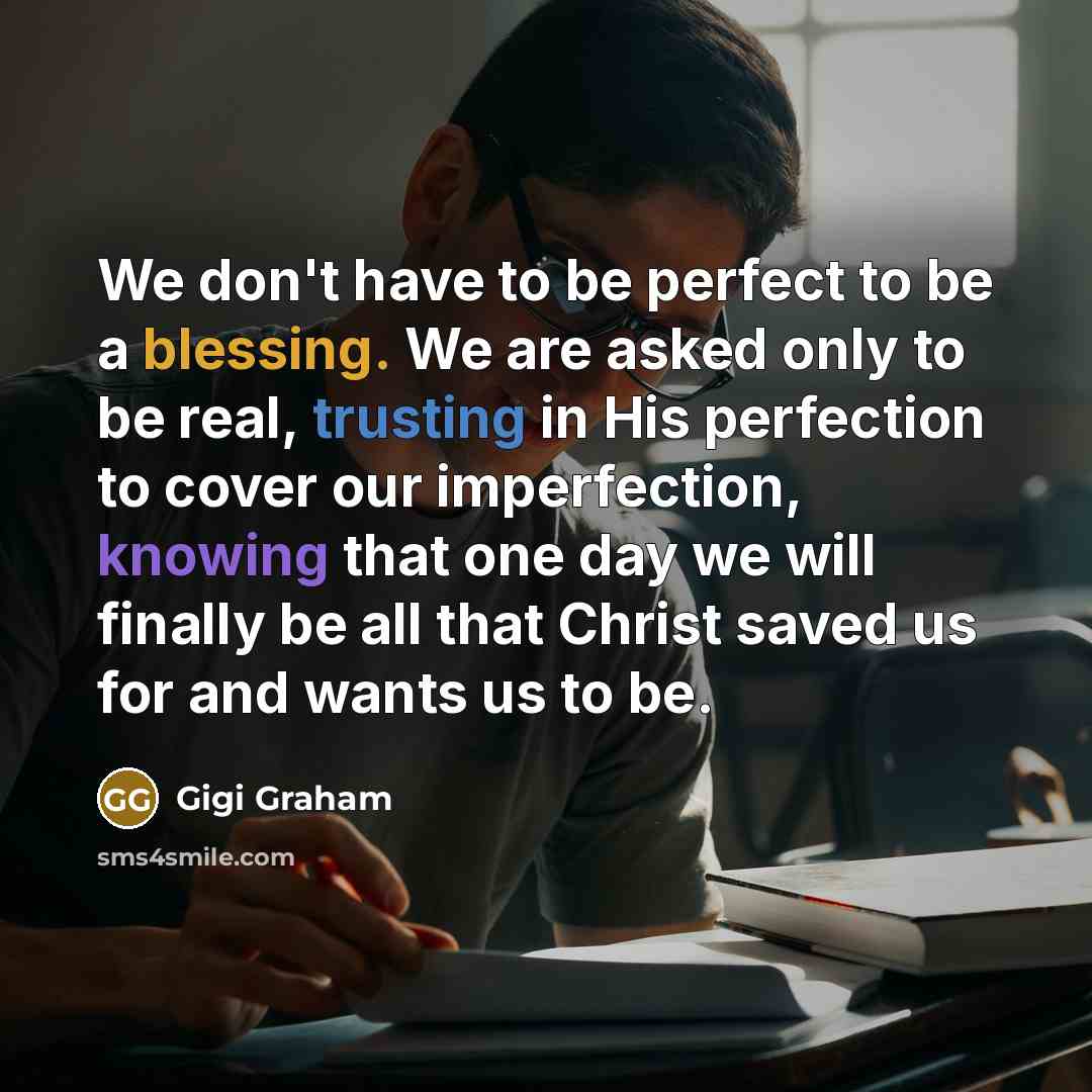 “We don't have to be perfect to be a blessing.…” quote by Gigi Graham