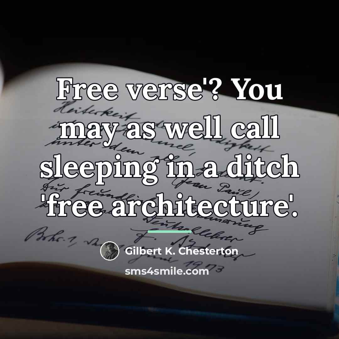 “Free verse'? You may as well call sleeping in a…” quote by Gilbert K. Chesterton