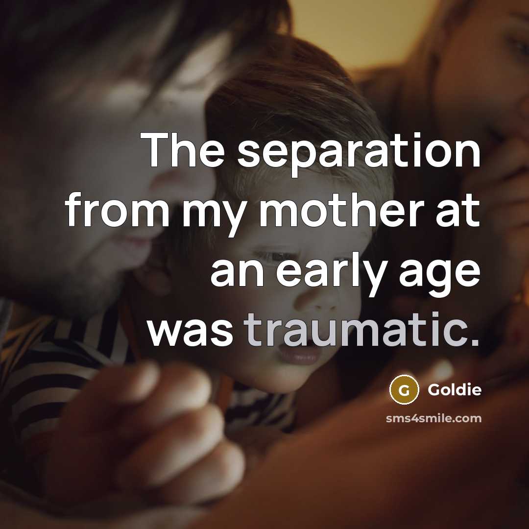 “The separation from my mother at an early age was…” quote by Goldie