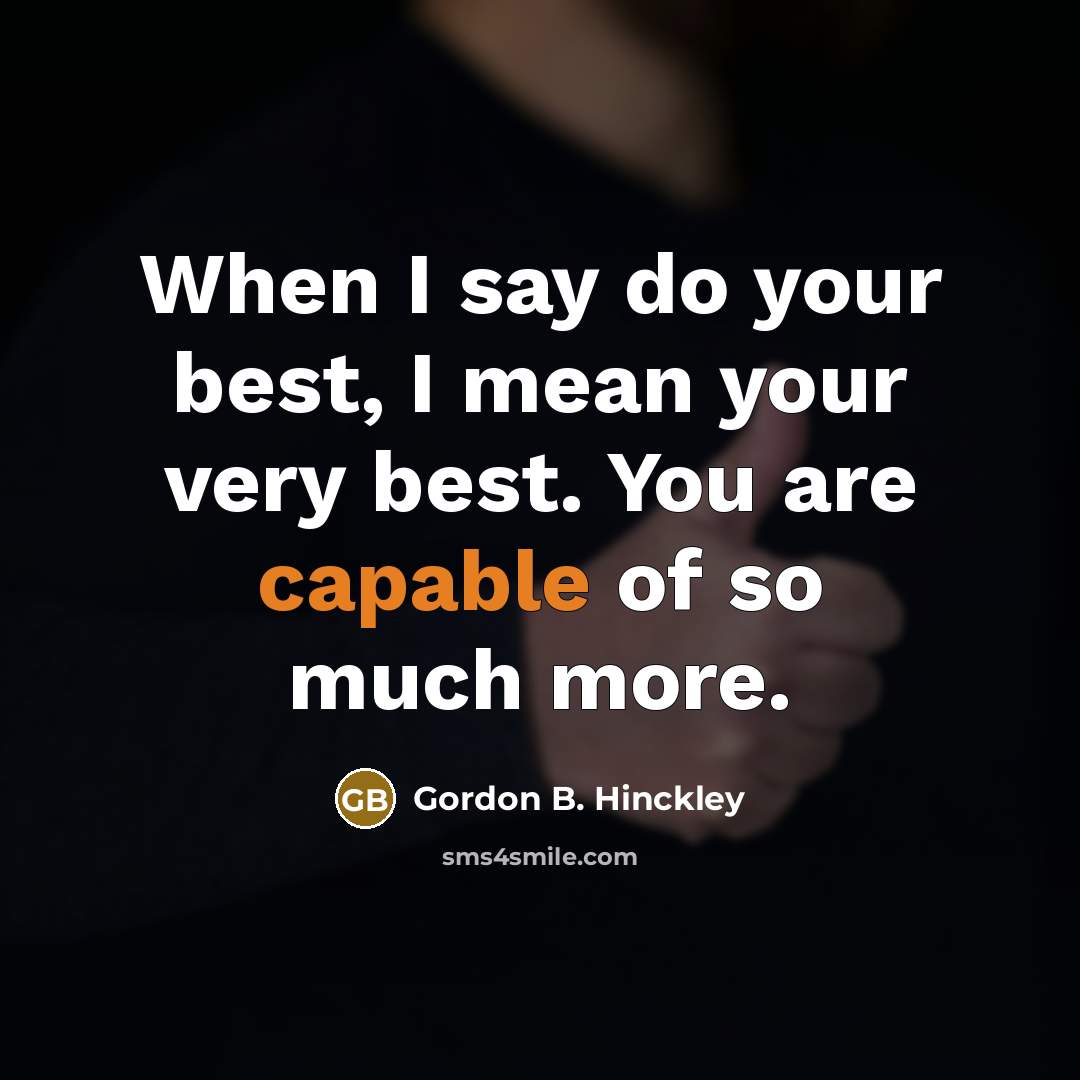 “When I say do your best, I mean your very…” quote by Gordon B. Hinckley