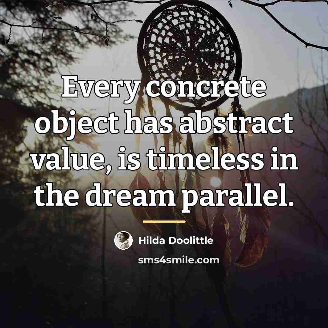 “Every concrete object has abstract value, is timeless in the…” quote by Hilda Doolittle