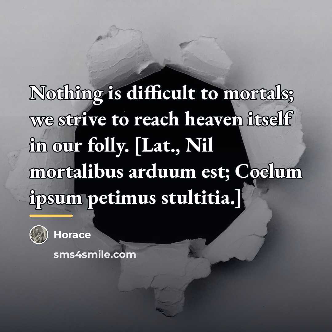 “Nothing is difficult to mortals; we strive to reach heaven…” quote by Horace