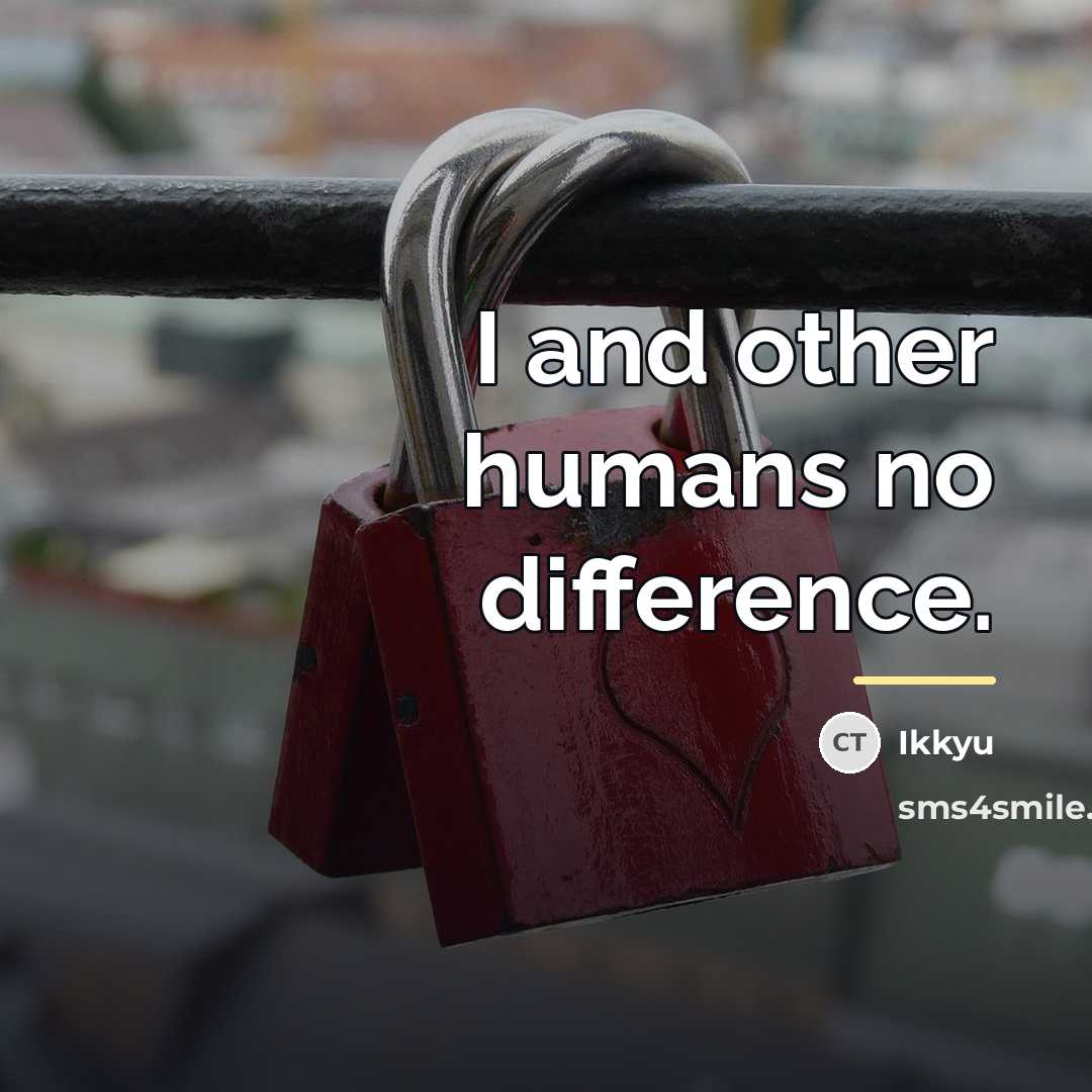 “I and other humans no difference.…” quote by Ikkyu