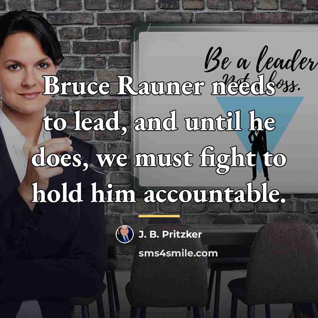 “Bruce Rauner needs to lead, and until he does, we…” quote by J. B. Pritzker
