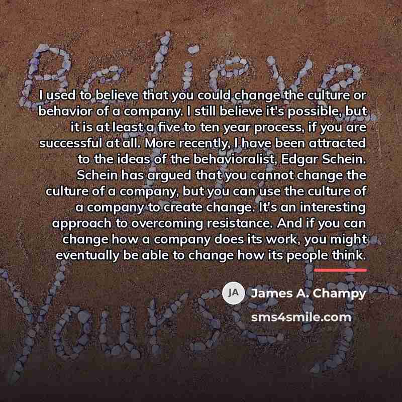 “I used to believe that you could change the culture…” quote by James A. Champy