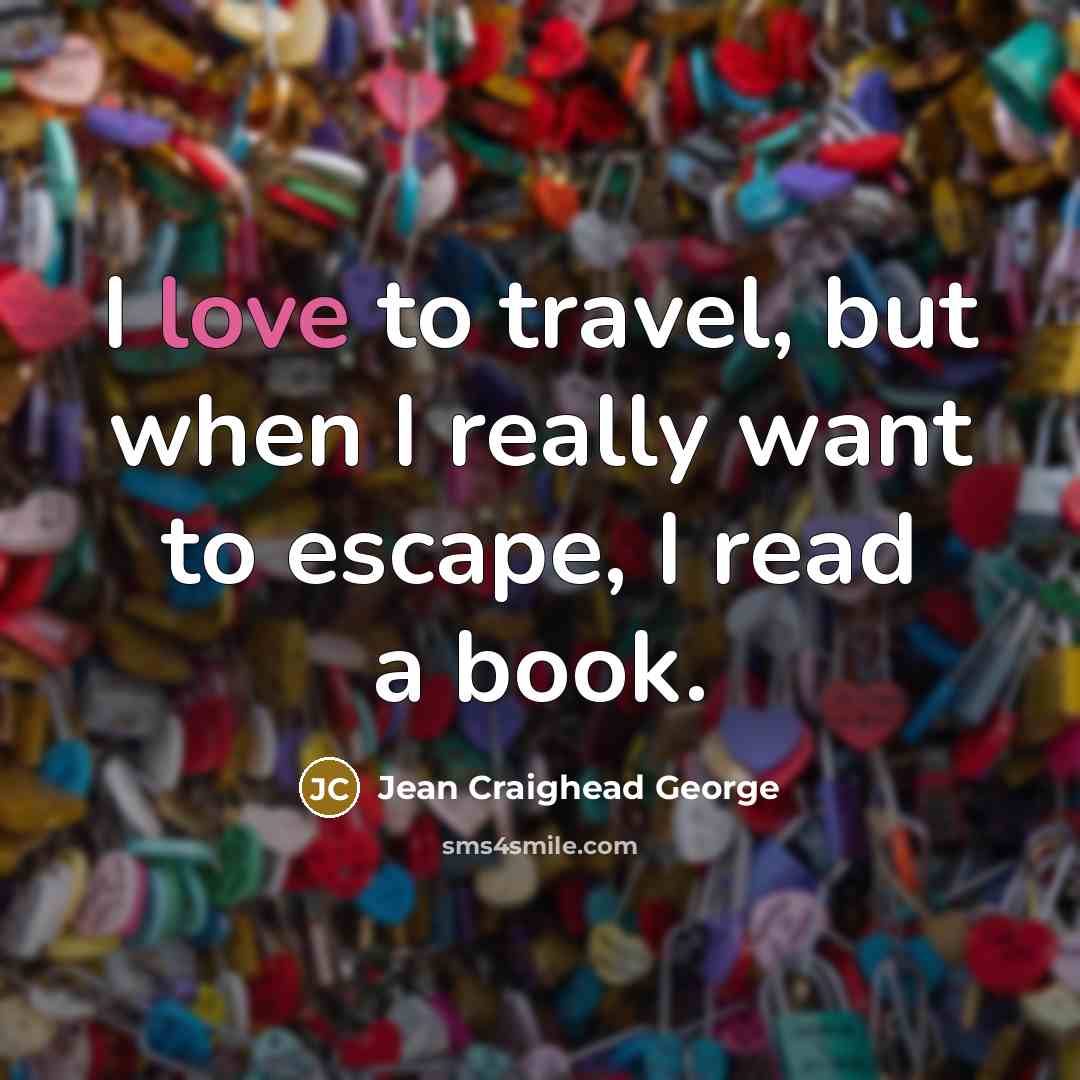 “I love to travel, but when I really want to…” quote by Jean Craighead George
