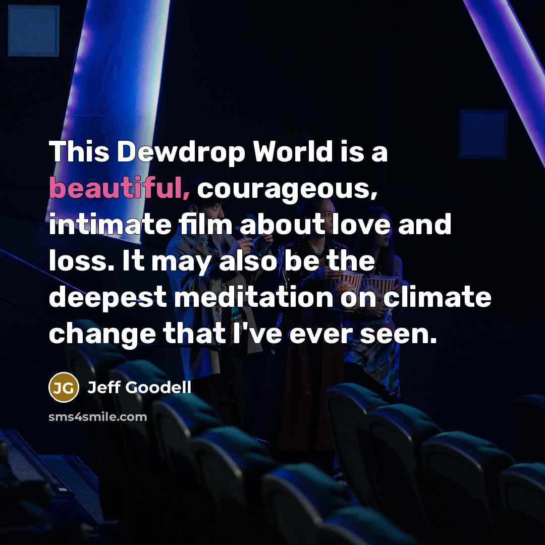 “This Dewdrop World is a beautiful, courageous, intimate film about…” quote by Jeff Goodell