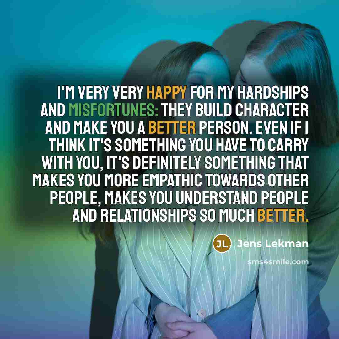 “I'm very very happy for my hardships and misfortunes: they…” quote by Jens Lekman