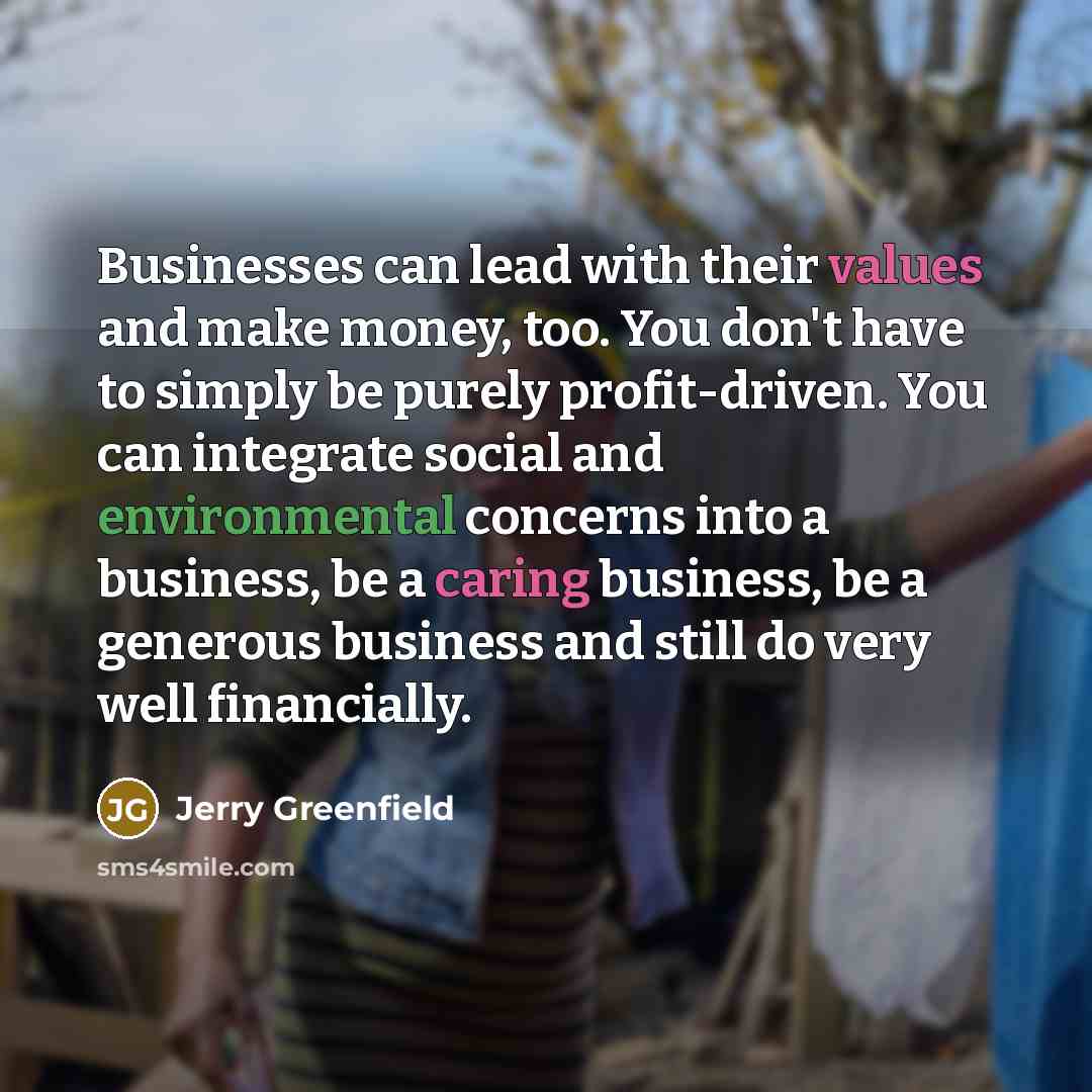 “Businesses can lead with their values and make money, too.…” quote by Jerry Greenfield