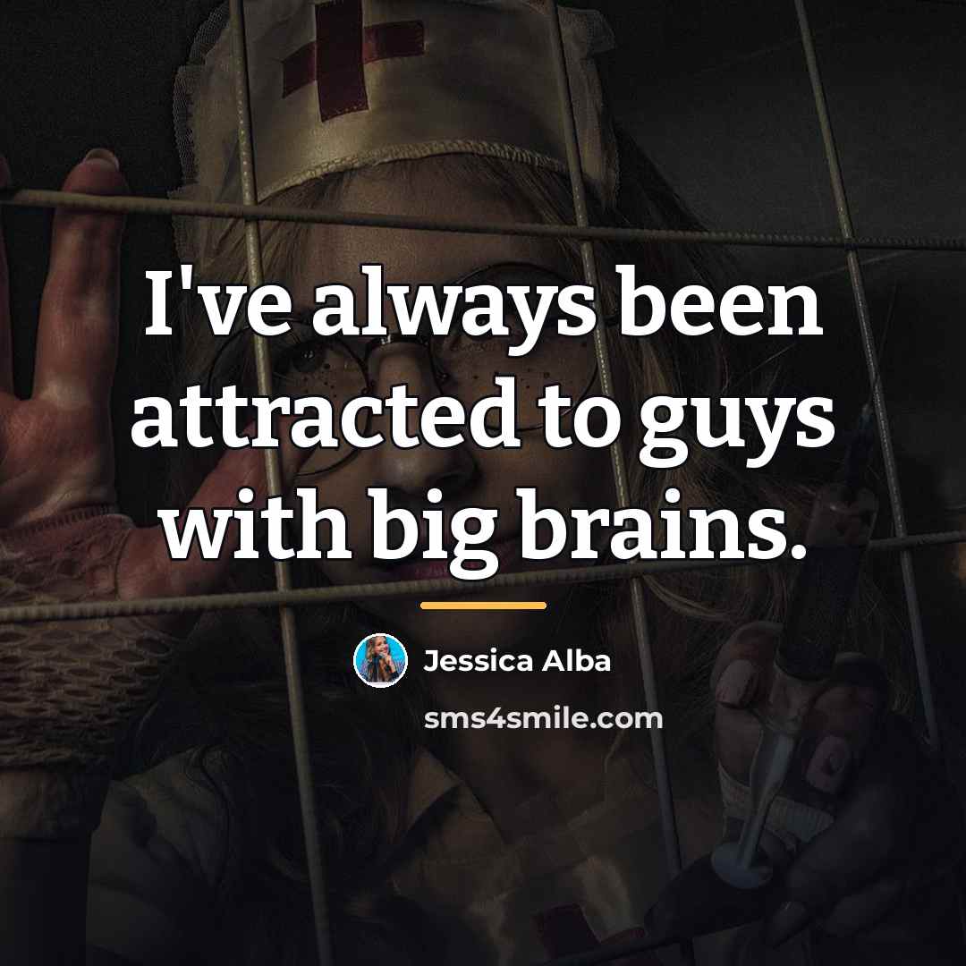 “I've always been attracted to guys with big brains.…” quote by Jessica Alba
