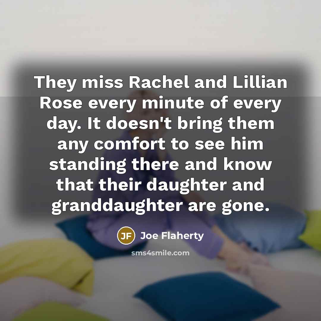 “They miss Rachel and Lillian Rose every minute of every…” quote by Joe Flaherty