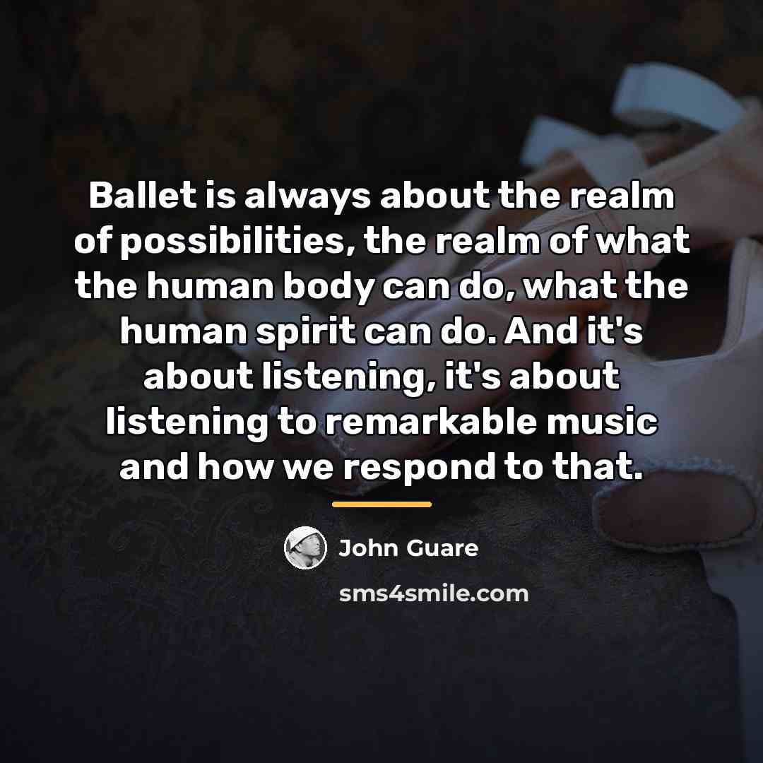 “Ballet is always about the realm of possibilities, the realm…” quote by John Guare
