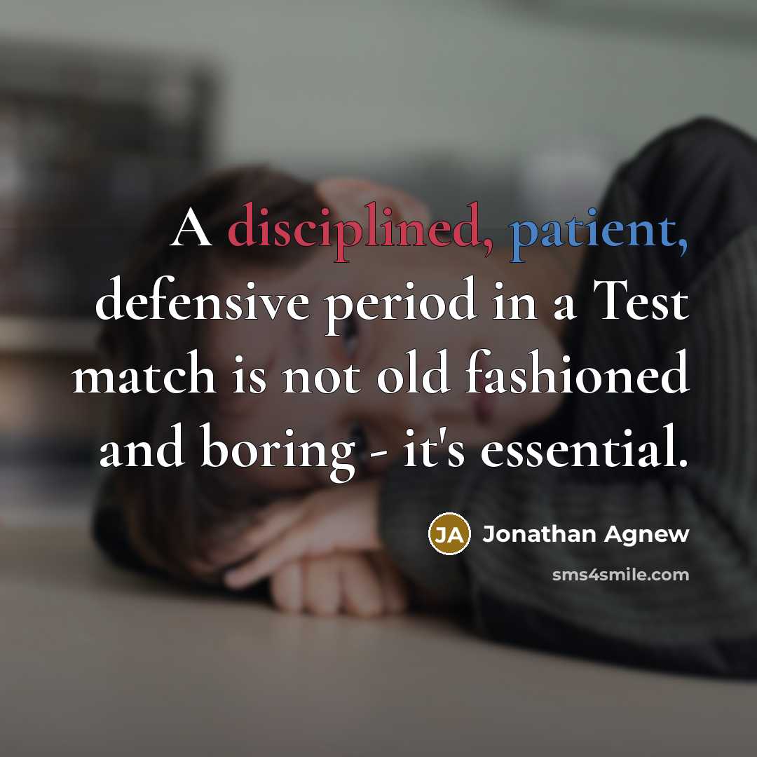 “A disciplined, patient, defensive period in a Test match is…” quote by Jonathan Agnew