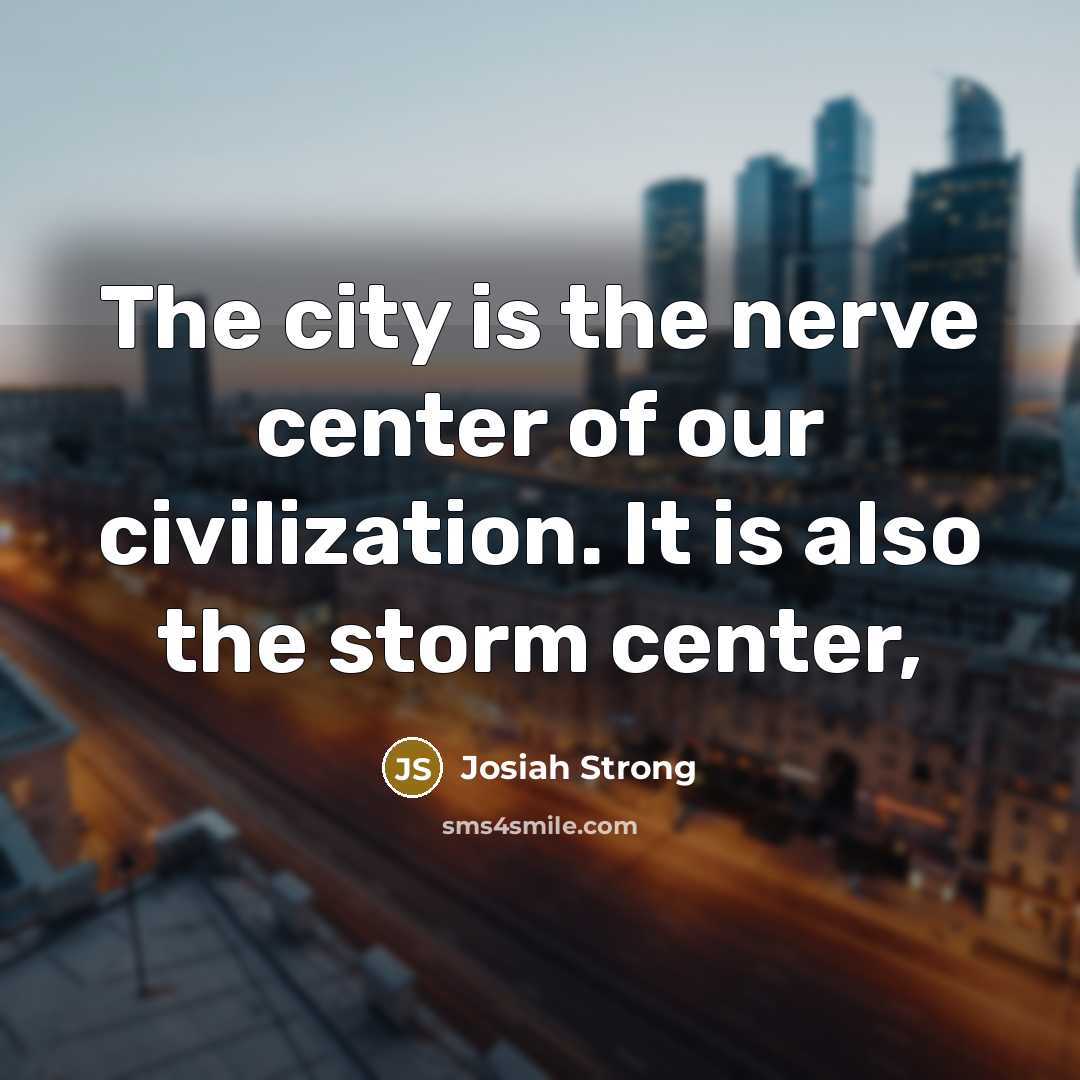 “The city is the nerve center of our civilization. It…” quote by Josiah Strong