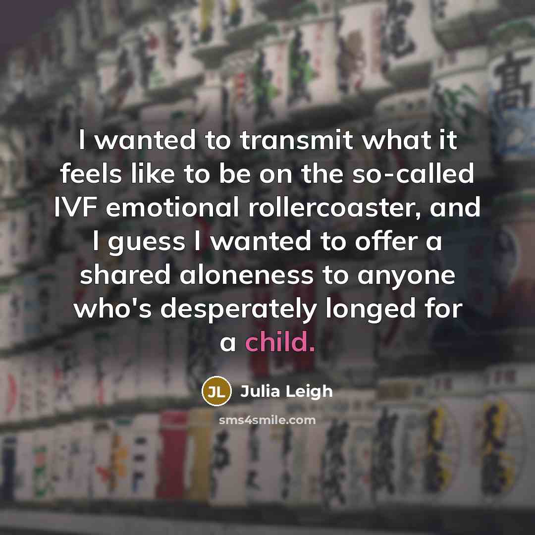 “I wanted to transmit what it feels like to be…” quote by Julia Leigh