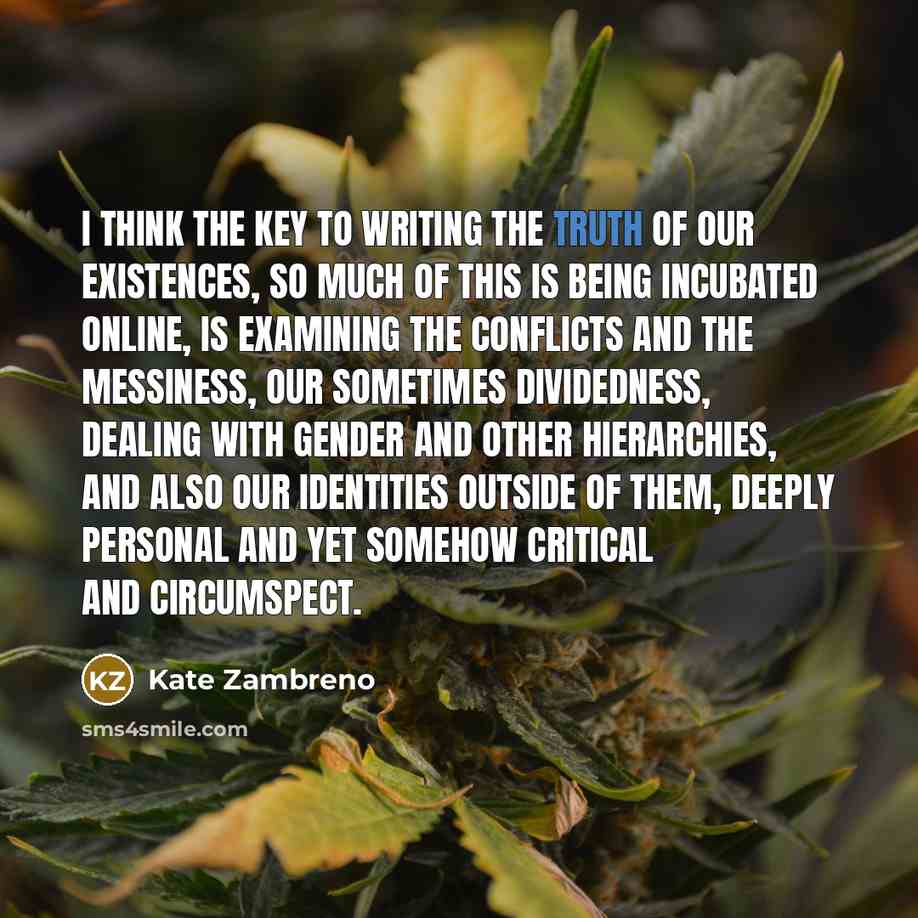 “I think the key to writing the truth of our…” quote by Kate Zambreno